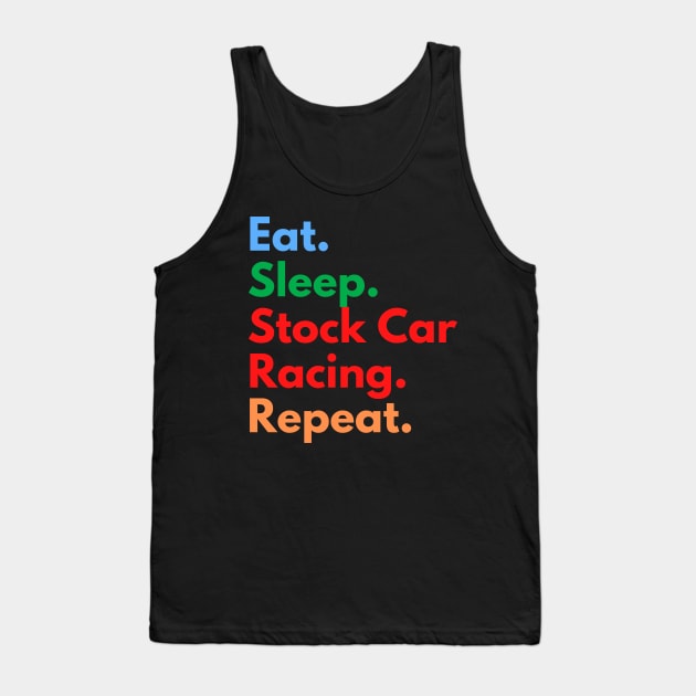 Eat. Sleep. Stock Car Racing. Repeat. Tank Top by Eat Sleep Repeat